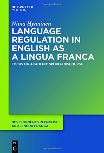 Language Regulation in English as a Lingua Franca: Focus on Academic Spoken Discourse (Developments in English as a Lingua Franca [DELF], Band 9)