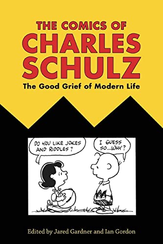 The Comics of Charles Schulz: The Good Grief of Modern Life (Critical Approaches to Comics Artists)