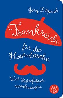 Frankreich für die Hosentasche: Was Reiseführer verschweigen (Fischer Taschenbibliothek)