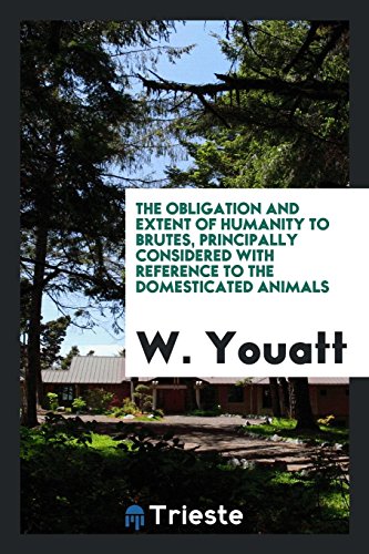 The Obligation and Extent of Humanity to Brutes, Principally Considered with Reference to the Domesticated Animals