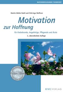 Motivation zur Hoffnung: für Krebskranke, Angehörige, Pflegende und Ärzte