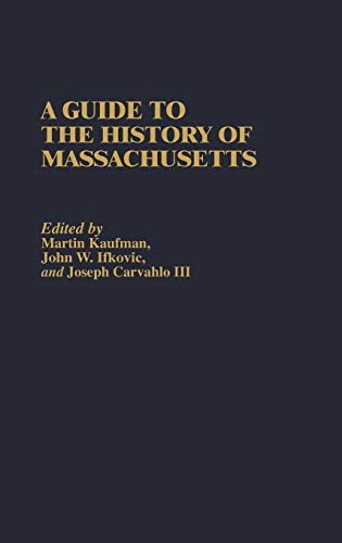 A Guide to the History of Massachusetts (Reference Guides to State History and Research)