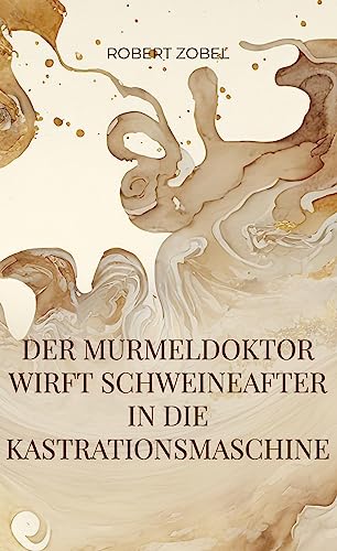 Der Murmeldoktor wirft Schweineafter in die Kastrationsmaschine: Absurde Abenteuer in Dialogform