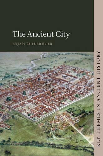 Arjan Zuiderhoek The Ancient City (Key Themes In Ancient History)