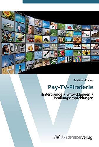 Pay-TV-Piraterie: Hintergründe • Entwicklungen • Handlungsempfehlungen