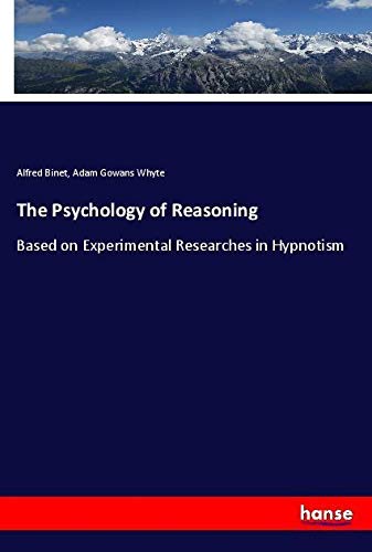 The Psychology of Reasoning: Based on Experimental Researches in Hypnotism