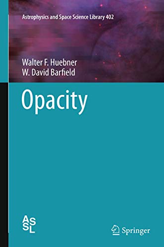 Opacity (Astrophysics and Space Science Library, 402, Band 402)