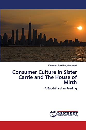 Consumer Culture in Sister Carrie and The House of Mirth: A Baudrillardian Reading