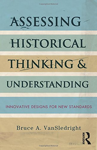 VanSledright, Bruce A. Assessing Historical Thinking And Understanding