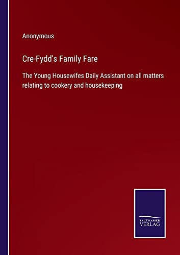 Cre-Fydd's Family Fare: The Young Housewifes Daily Assistant on all matters relating to cookery and housekeeping