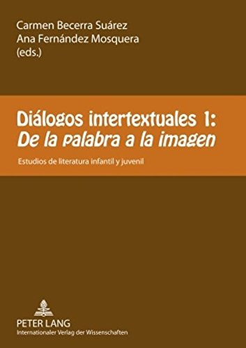 Diálogos intertextuales 1:- «De la palabra a la imagen»: Estudios de literatura infantil y juvenil