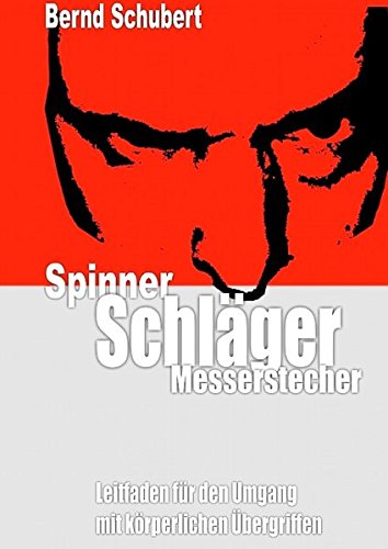 Spinner Schläger Messerstecher: Leitfaden für den Umgang mit körperlichen Übergriffen