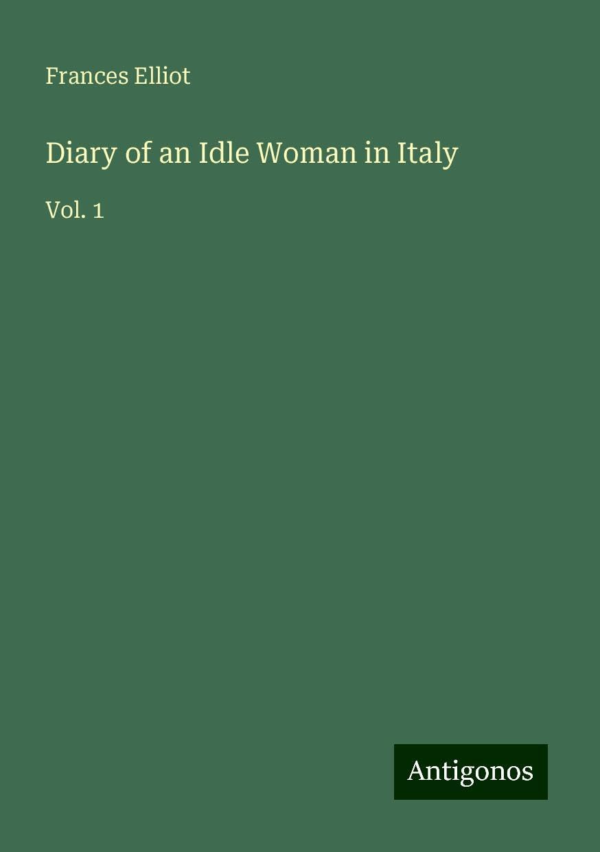 Diary of an Idle Woman in Italy: Vol. 1