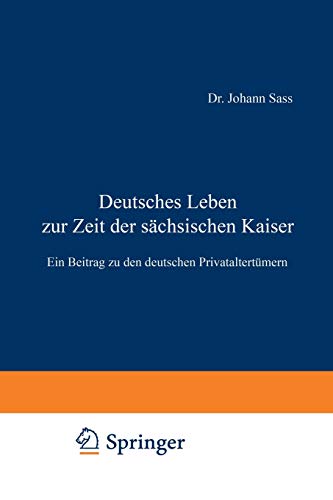 Deutsches Leben zur Zeit der Sächsischen Kaiser: Ein Beitrag zu den Deutschen Privataltertümern