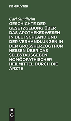 Geschichte der Gesetzgebung über das Apothekerwesen in Deutschland und der Verhandlungen in dem Großherzogthum Hessen über das Selbstausgeben ... der Rechtsverhältnisse neuer Erfindungen