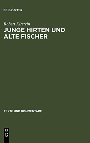 Junge Hirten und alte Fischer: Die Gedichte 27, 20 und 21 des Corpus Theocriteum (Texte und Kommentare, 29, Band 29)