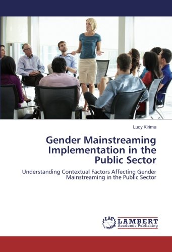 Gender Mainstreaming Implementation in the Public Sector: Understanding Contextual Factors Affecting Gender Mainstreaming in the Public Sector