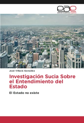 Investigación Sucia Sobre el Entendimiento del Estado: El Estado no existe