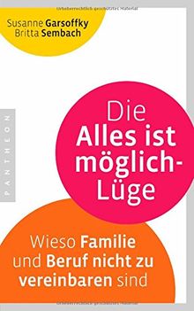 Die Alles ist möglich-Lüge: Wieso Familie und Beruf nicht zu vereinbaren sind