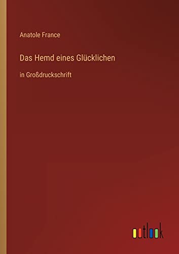 Das Hemd eines Glücklichen: in Großdruckschrift
