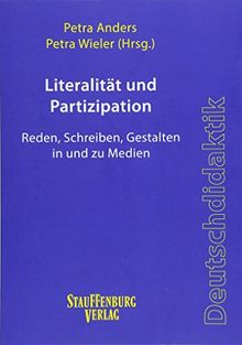 Literalität und Partizipation: Reden, Schreiben, Gestalten in und zu Medien (Stauffenburg Deutschdidaktik)