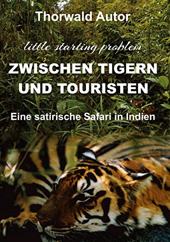 Zwischen Tigern und Touristen: Eine satirische Safari in Indien (little starting problem)