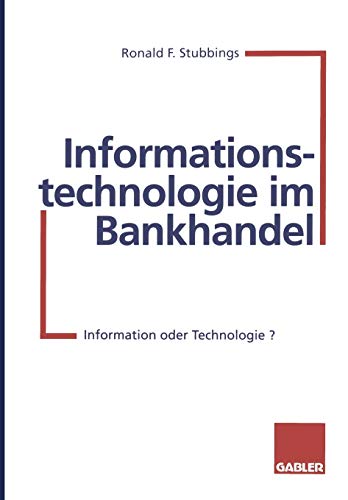 Informationstechnologie im Bankhandel: Information oder Technologie?