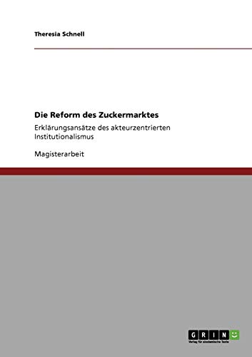 Die Reform des Zuckermarktes: Erklärungsansätze des akteurzentrierten Institutionalismus