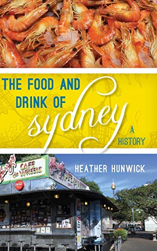 The Food and Drink of Sydney: A History (Big City Food Biographies)