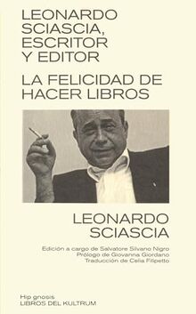 Leonardo Sciascia, escritor y editor: La felicidad de hacer libros (Hip gnosis, Band 2)