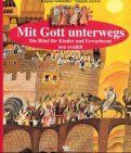 Mit Gott unterwegs. Die Bibel für Kinder und Erwachsene neu erzählt