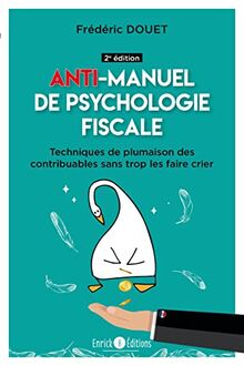 Anti-manuel de psychologie fiscale : techniques de plumaison des contribuables sans trop les faire crier