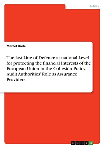 The last Line of Defence at national Level for protecting the financial Interests of the European Union in the Cohesion Policy ¿ Audit Authorities¿ Role as Assurance Providers