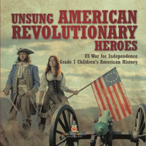 Unsung American Revolutionary Heroes US War for Independence Grade 7 Children's American History