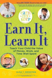 Earn It, Learn It: Teach Your Child the Value of Money, Work, and Time Well Spent (Earn My Keep Allowance Program)