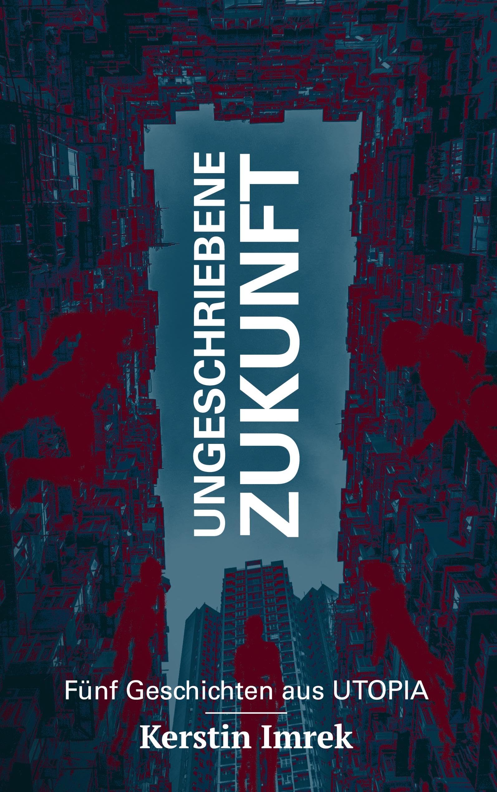 Ungeschriebene Zukunft: Fünf Geschichten aus Utopia