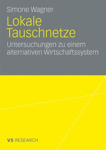 Lokale Tauschnetze: Untersuchungen zu einem alternativen Wirtschaftssystem (German Edition)