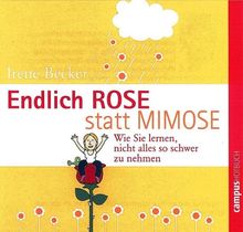 Endlich Rose statt Mimose: Wie Sie lernen, nicht alles so schwer zu nehmen