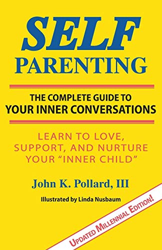 Pollard, Iii John K. Self-Parenting, The Complete Guide To Your Inner Conversations