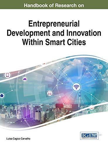 Handbook of Research on Entrepreneurial Development and Innovation Within Smart Cities (Advances in Environmental Engineering and Green Technologies)