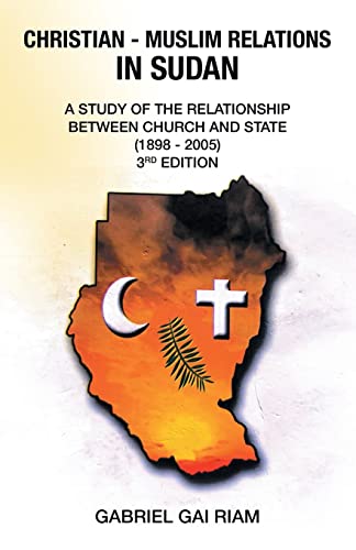 Christian - Muslim Relations in Sudan: A Study of the Relationship Between Church and State (1898 - 2005) 3Rd Edition
