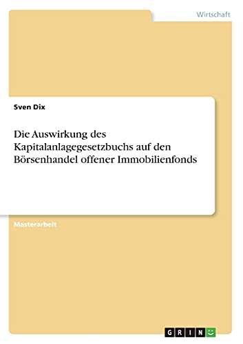 Die Auswirkung des Kapitalanlagegesetzbuchs auf den Börsenhandel offener Immobilienfonds: Magisterarbeit