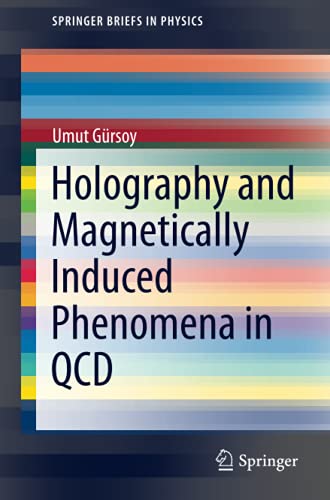 Umut Gürsoy Holography And Magnetically Induced Phenomena In Qcd (SpringerBriefs In Physics)
