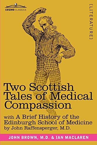Two Scottish Tales of Medical Compassion: Rab and His Friends & a Doctor of the Old School: With a History of the Edinburgh School of Medicine
