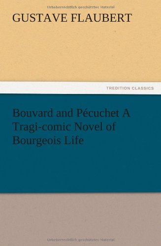 Bouvard and Pécuchet A Tragi-comic Novel of Bourgeois Life