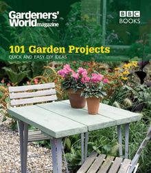 Gardeners' World: 101 Garden Projects Quick & Easy DIY Ideas: Quick and Easy DIY Ideas