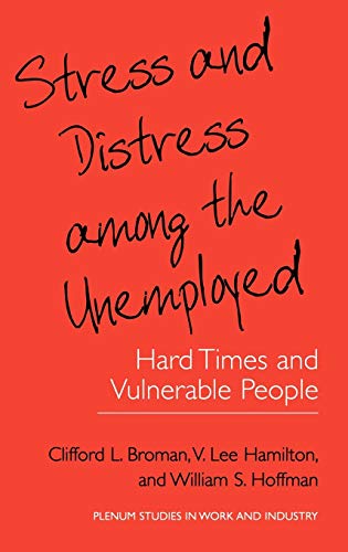 Stress and Distress among the Unemployed: Hard Times and Vulnerable People (Springer Studies in Work and Industry)