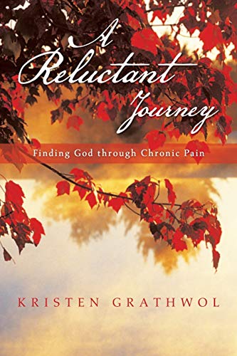 A Reluctant Journey: Finding God through Chronic Pain