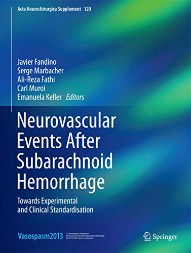 Neurovascular Events After Subarachnoid Hemorrhage: Towards Experimental and Clinical Standardisation (Acta Neurochirurgica Supplement, 120, Band 120)