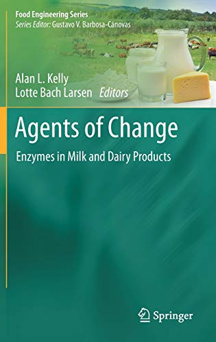 Agents of Change: Enzymes in Milk and Dairy Products (Food Engineering Series)
